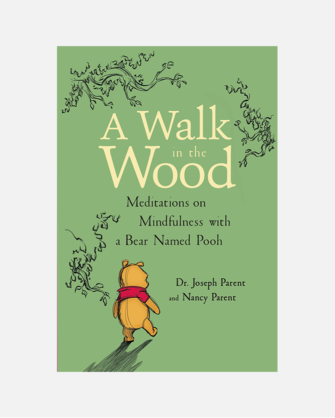 A Walk In The Wood: Meditations on Mindfulness with a Bear Named Pooh