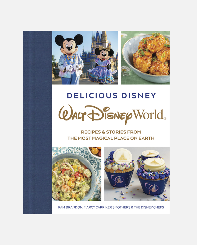 Delicious Disney: Walt Disney World Recipes & Stories From The Most Magical Place On Earth